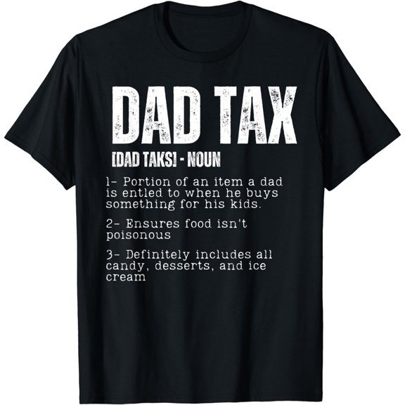 Dad Tax Funny Dad Tax Definition Father's Day T-Shirt