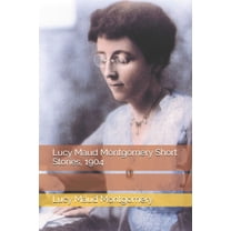 Lucy Maud Montgomery Short Stories, 1904 (Paperback)