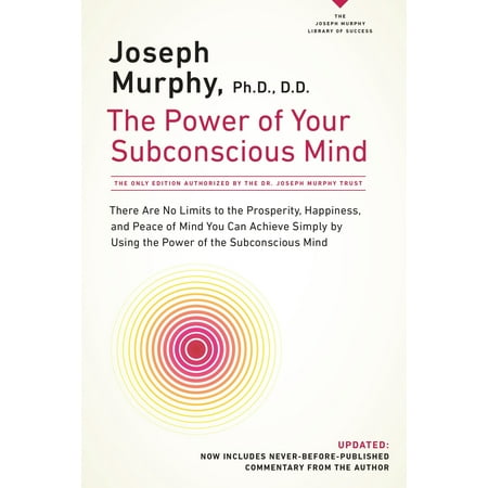 The Power of Your Subconscious Mind : There Are No Limits to the Prosperity, Happiness, and Peace of Mind You Can Achieve Simply by Using the Power of the Subconscious Mind, Updated (Paperback)