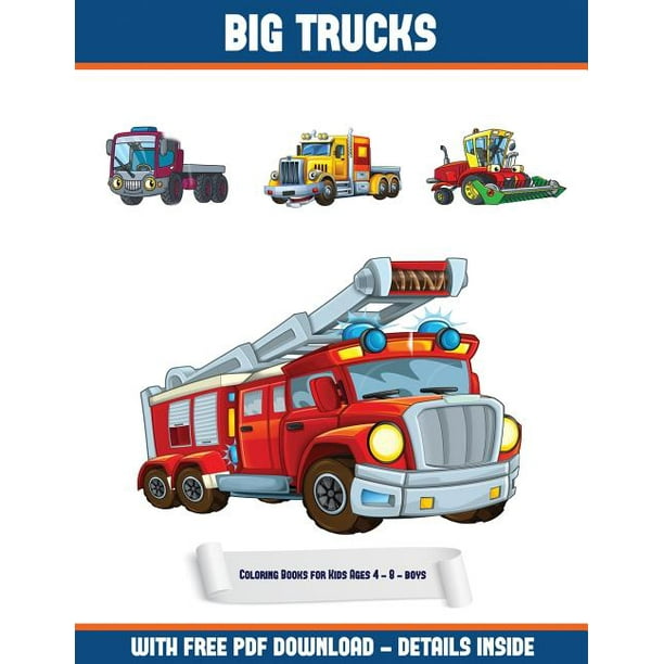 Coloring Books for Kids Ages 4 - 8 (Boys) (Big Tru: Coloring Books for Kids Ages 4 - 8 (boys) (Big Trucks) : A Big Trucks coloring (colouring) book ...