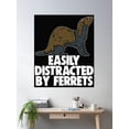 thumbnail image 2 of Easily Distracted By Ferrets Poster Wall Art, Modern Wall Decor, 24x36 UNFRAMED, 2 of 3