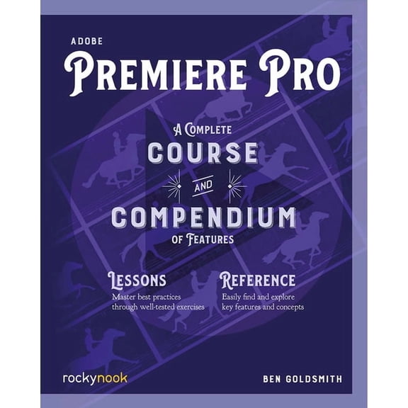 Course and Compendium Adobe Premiere Pro: A Complete Course and Compendium of Features, Book 4, (Paperback)