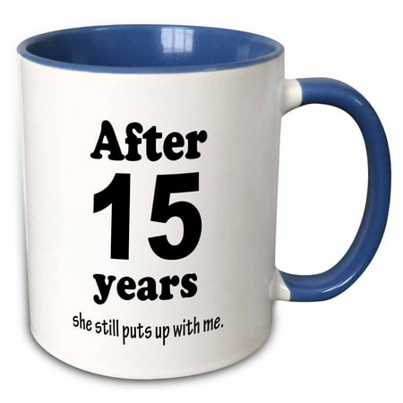 

3dRose After 15 years she still puts up with me - Two Tone Blue Mug 11-ounce