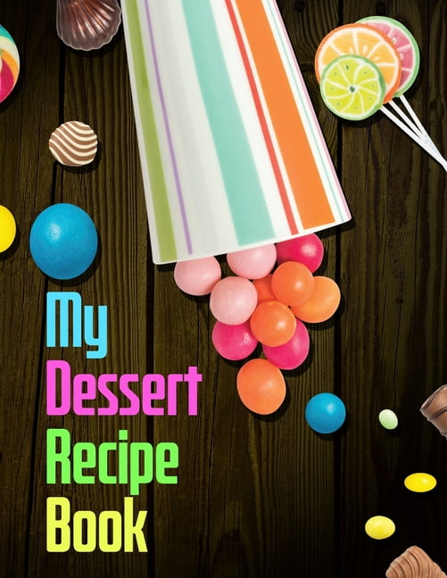 My Dessert Recipe Book. Create Your Own Collected Recipes. Blank Recipe