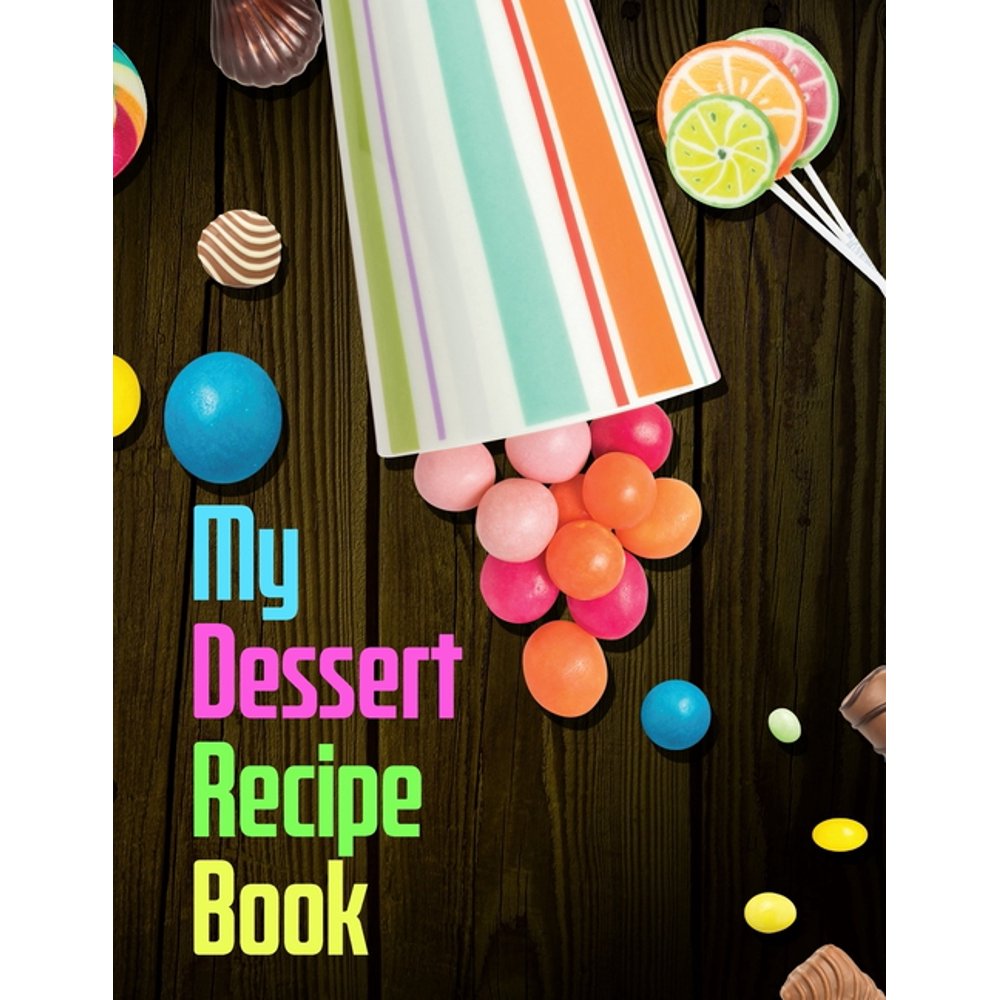 My Dessert Recipe Book. Create Your Own Collected Recipes. Blank Recipe