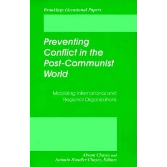 Brookings Occasional Papers Preventing Conflict in the Post-Communist World: Mobilizing International and Regional Organizations, (Paperback)