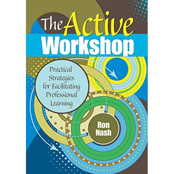 Pre-Owned The Active Workshop: Practical Strategies for Facilitating Professional Learning (Paperback) 1412989019 9781412989015