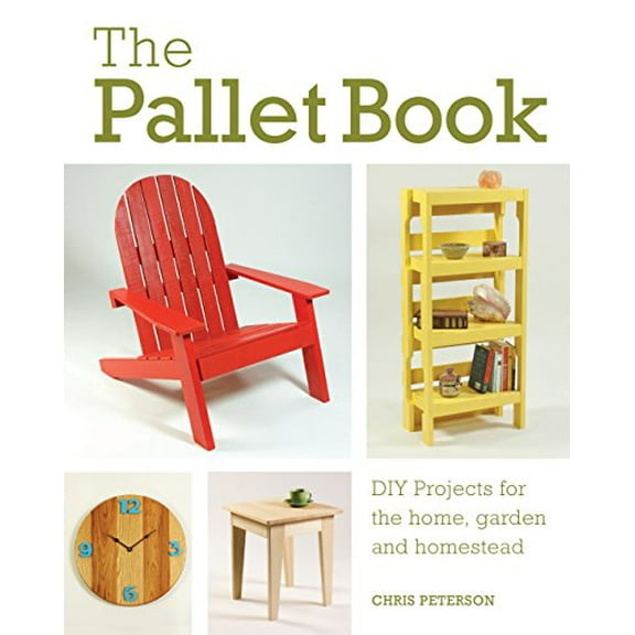 Pre-Owned The Pallet Book: DIY Projects for the Home, Garden, and Homestead (Paperback) 0760352747 9780760352748