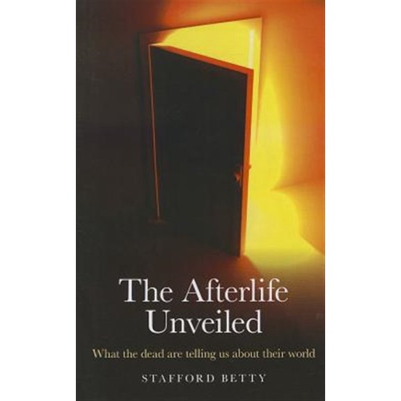 Pre-Owned The Afterlife Unveiled: What 'The Dead' Are Telling Us about Their World (Paperback) 1846944961 9781846944963