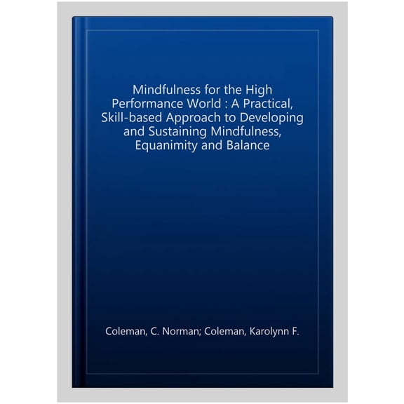Pre-Owned Identity in a Changing World: Mindfulness for the High Performance World: A Practical, Skill-Based Approach to Developing and Sustaining Mindfulness, Equanimity and Balance (Paperback)