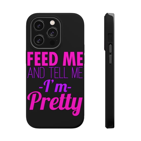 DistinctInk Tough Case for Apple iPhone 15 PRO (6.1" Screen), Compatible with MagSafe Charging - Feed Me and Tell Me I'm Pretty