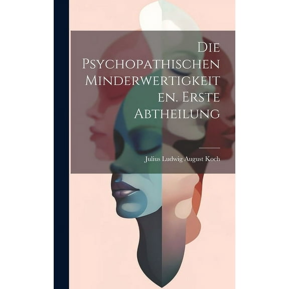 Die Psychopathischen Minderwertigkeiten. Erste Abtheilung (Hardcover)