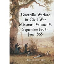 Guerrilla Warfare in Civil War Missouri, Volume IV, September 1864-June 1865 (Paperback)