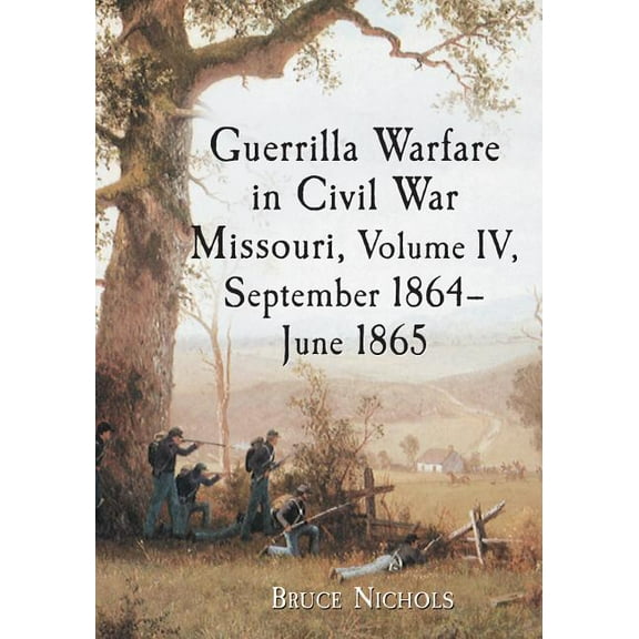 Guerrilla Warfare in Civil War Missouri, Volume IV, September 1864-June 1865 (Paperback)