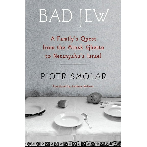 Bad Jew: A Family's Quest from the Minsk Ghetto to Netanyahu's Israel, (Paperback)