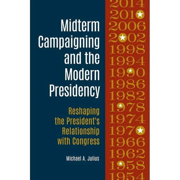 Midterm Campaigning and the Modern Presidency: Reshaping the President's Relationship with Congress, (Hardcover)