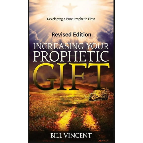 Increasing Your Prophetic Gift (Revised Edition): Developing a Pure Prophetic Flow, (Hardcover)