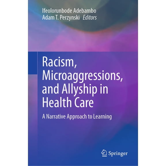 Racism, Microaggressions, and Allyship in Health Care: A Narrative Approach to Learning, (Hardcover)