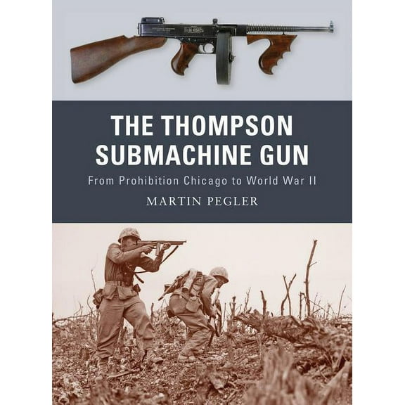 Weapon: The Thompson Submachine Gun : From Prohibition Chicago to World War II (Series #1) (Paperback)