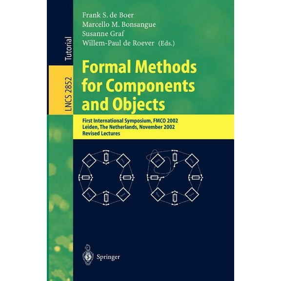 Lecture Notes in Computer Science Formal Methods for Components and Objects: First International Symposium, Fmco 2002, Leiden, the Netherlands, November 5, Book 2852, (Paperback)
