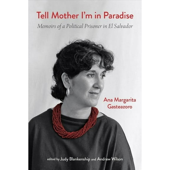 Tell Mother I'm in Paradise : Memoirs of a Political Prisoner in El Salvador (Hardcover)