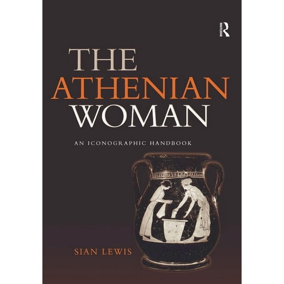 The Athenian Woman: An Iconographic Handbook, (Paperback)