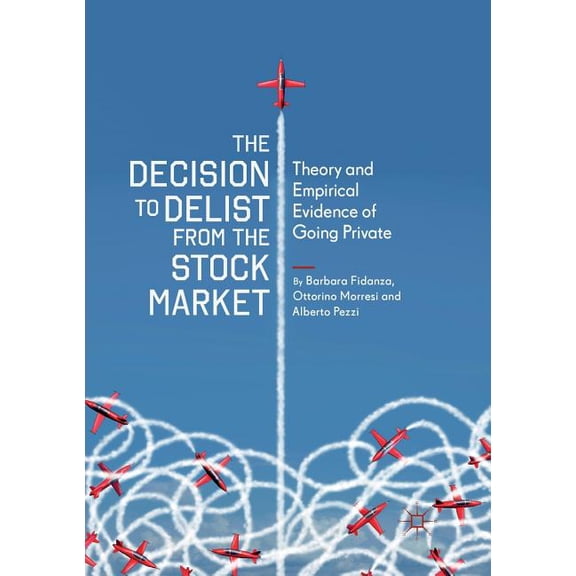The Decision to Delist from the Stock Market: Theory and Empirical Evidence of Going Private, (Paperback)