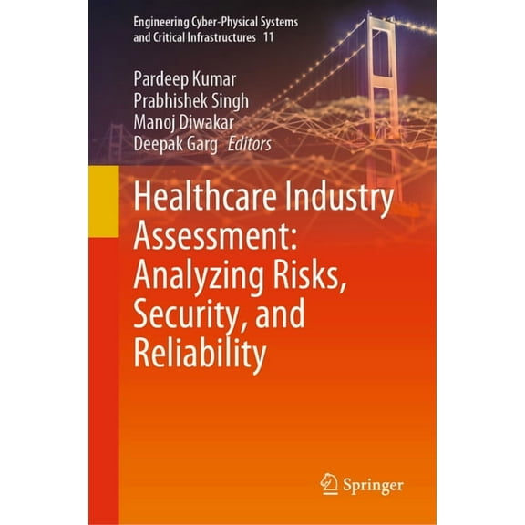 Engineering Cyber-Physical Systems and C Healthcare Industry Assessment: Analyzing Risks, Security, and Reliability, Book 11, (Hardcover)