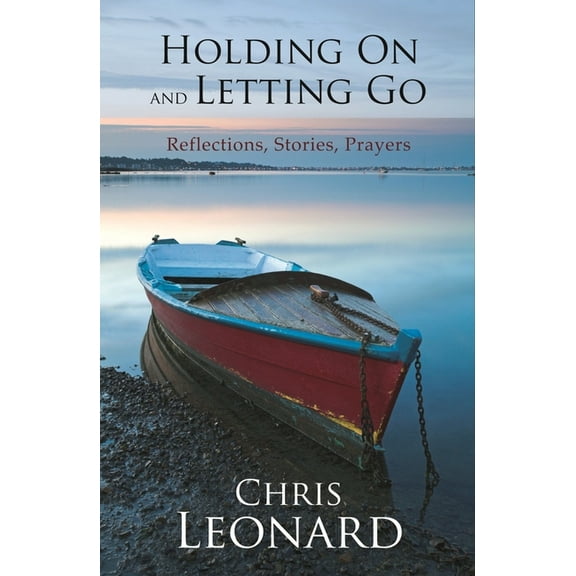Holding on and Letting Go: Reflections, Stories, Prayers, (Paperback)