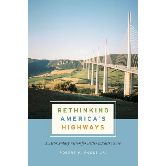 Pre-Owned Rethinking America's Highways: A 21st-Century Vision for Better Infrastructure (Hardcover) 022655757X 9780226557571