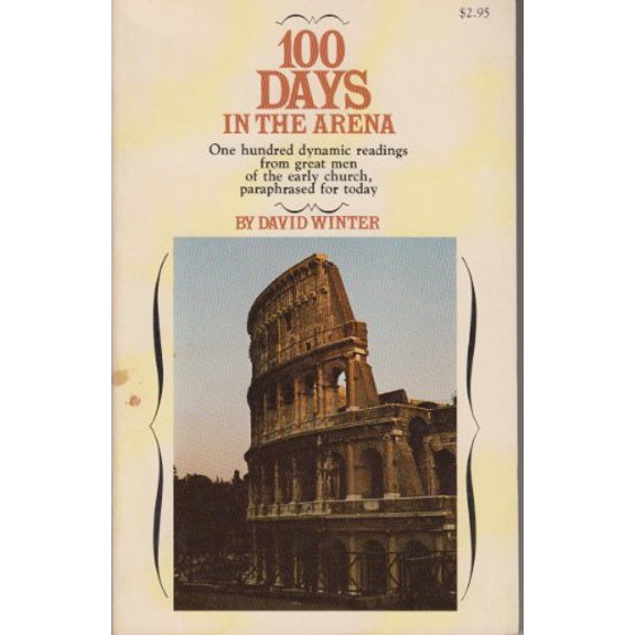 Pre-Owned 100 days in the arena: One hundred dynamic readings from great men of the early Church (Paperback) 0877882703 9780877882701