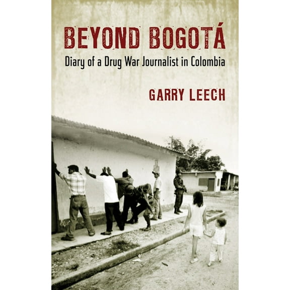 Beyond Bogota: Diary of a Drug War Journalist in Colombia, (Paperback)