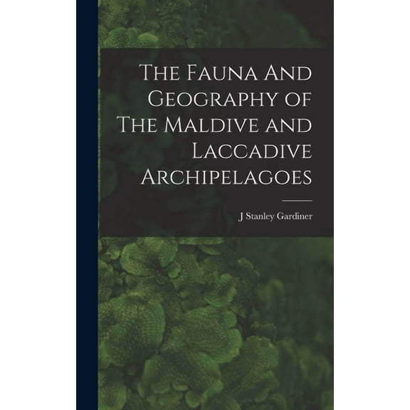 The Fauna And Geography of The Maldive and Laccadive Archipelagoes (Hardcover)