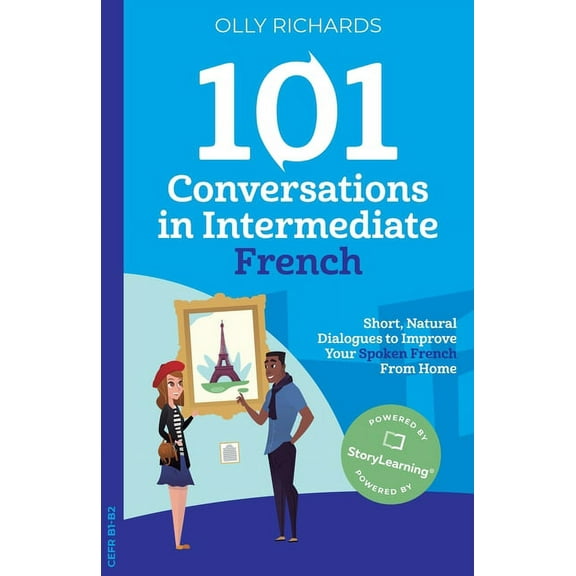 101 Conversations: French Edition 101 Conversations in Intermediate French: Short, Natural Dialogues to Improve Your French From Home, (Paperback)
