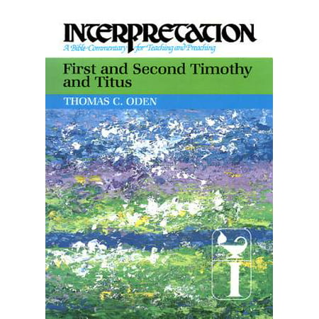 First and Second Timothy and Titus : Interpretation: A Bible Commentary for Teaching and
