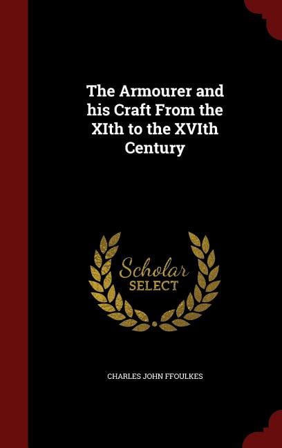Azijn gespannen spreken The Armourer and his Craft From the XIth to the XVIth Century (Hardcover) -  Walmart.com