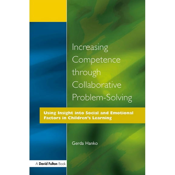 Increasing Competence Through Collaborative Problem-Solving: Using Insight Into Social and Emotional Factors in Children, (Paperback)