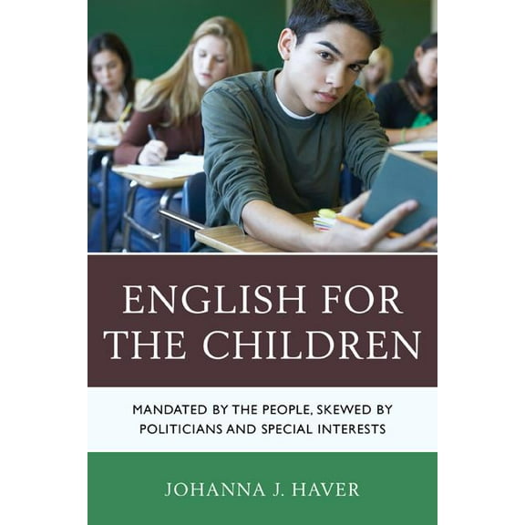 English for the Children: Mandated by the People, Skewed by Politicians and Special Interests, (Hardcover)