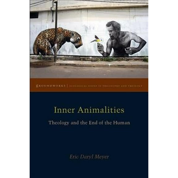 Inner Animalities : Theology and the End of the Human