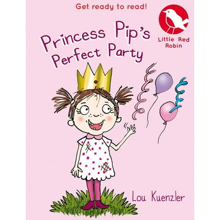 Little Red Robin 11: Princess Pip's Perfect Party -