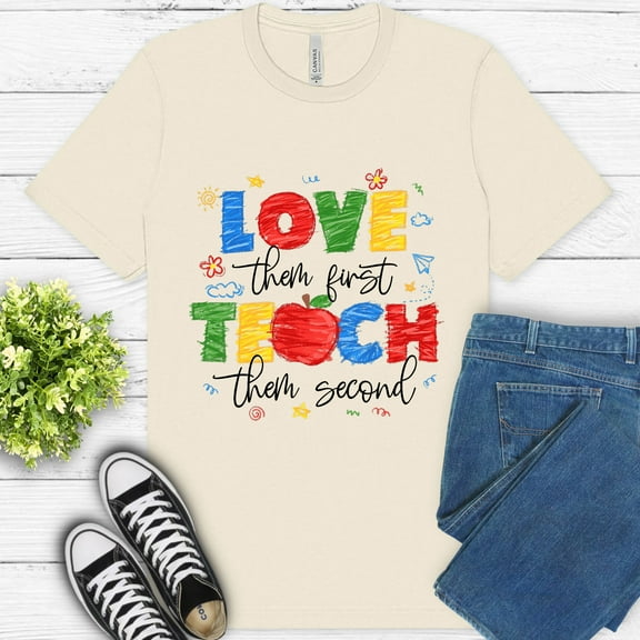 Teacher Graphic Tee – Love First Teach Second Inspirational School Shirt, Natural, S