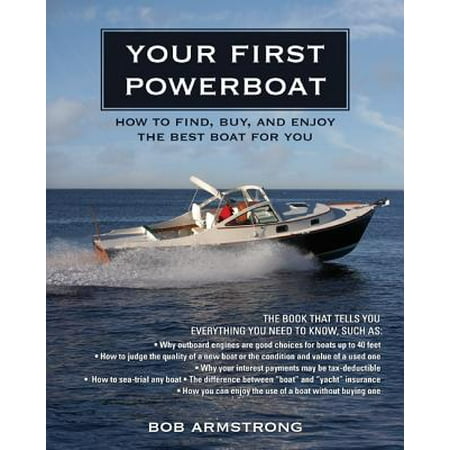 Your First Powerboat : How to Find, Buy, and Enjoy the Best Boat for