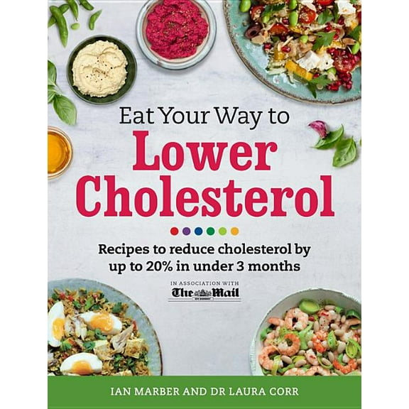 Eat Your Way To Lower Cholesterol : Recipes to reduce cholesterol by up to 20% in Under 3 Months (Paperback)