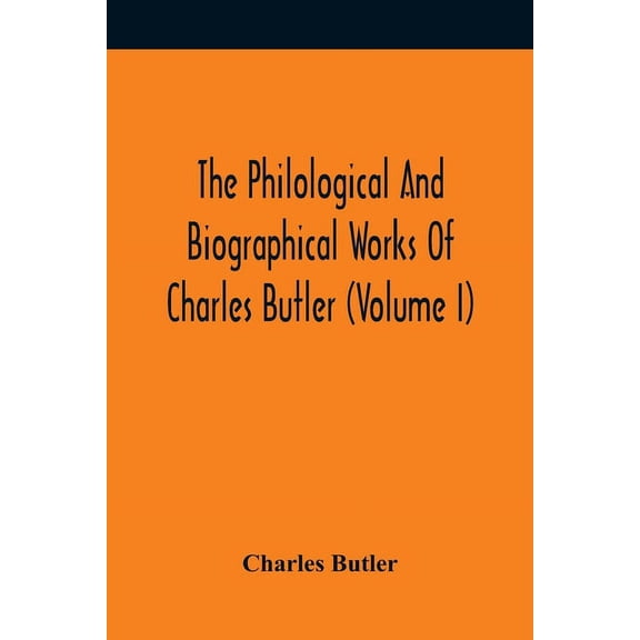 The Philological And Biographical Works Of Charles Butler (Volume I), (Paperback)