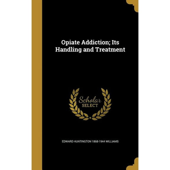 Opiate Addiction; Its Handling and Treatment (Hardcover)