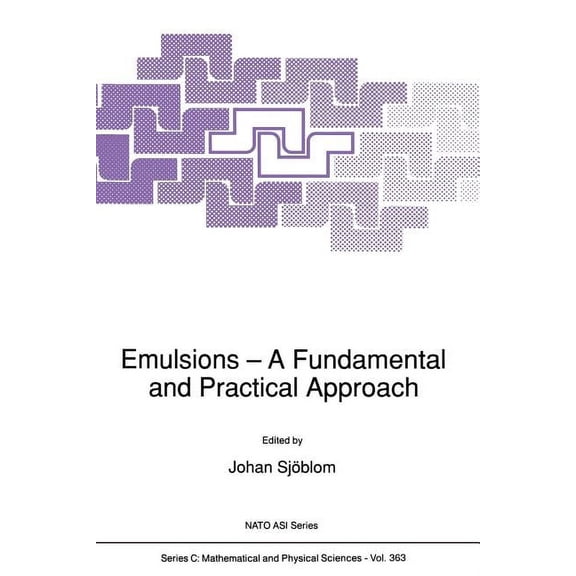 NATO Science Series C: Emulsions: A Fundamental and Practical Approach, Book 363, (Paperback)