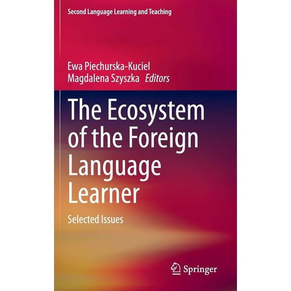 Second Language Learning and Teaching The Ecosystem of the Foreign Language Learner: Selected Issues, (Hardcover)
