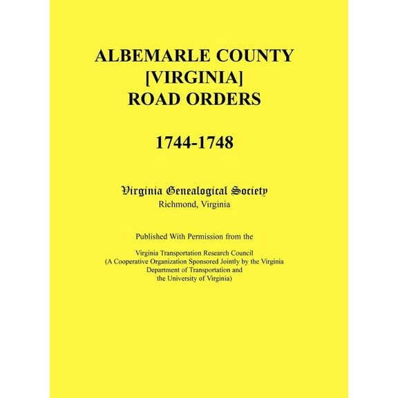Albemarle County [Virginia] Road Orders, 1744-1748 : Published With Permission from the Virginia Transportation Research Council