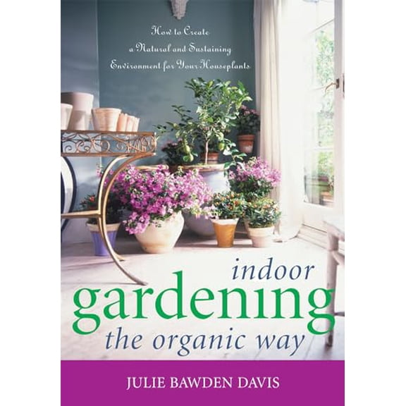 Pre-Owned Indoor Gardening the Organic Way: How to Create a Natural and Sustaining Environment for Your Houseplants, 9781589792937, 1589792939, Paperback, Illustrated edition
