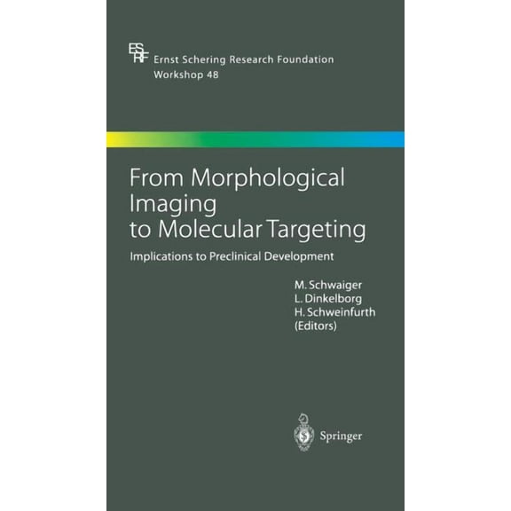 Ernst Schering Foundation Symposium Proc From Morphological Imaging to Molecular Targeting: Implications to Preclinical Development, Book 48, (Hardcover)